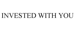 INVESTED WITH YOU trademark