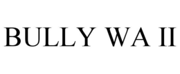 BULLY WA II trademark