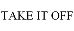 TAKE IT OFF trademark