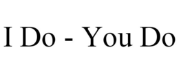 I DO - YOU DO trademark