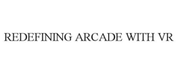 REDEFINING ARCADE WITH VR trademark