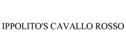 IPPOLITO'S CAVALLO ROSSO trademark