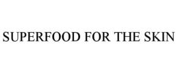 SUPERFOOD FOR THE SKIN trademark