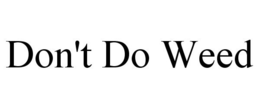 DON'T DO WEED trademark