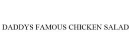 DADDYS FAMOUS CHICKEN SALAD trademark