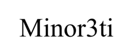 MINOR3TI trademark