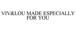 VIV&LOU MADE ESPECIALLY FOR YOU trademark