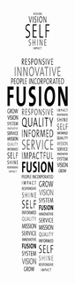 MISSION VISION SELF SHINE IMPACT RESPONSIVE INNOVATIVE PEOPLE INCORPORATED FUSION GROW VISION SYSTEM INNOVATIVE SERVICE MISSION QUALITY INFORMED SELF SHINE RESPONSIVE IMPACT RESPONSIVE QUALITY INFORMED SERVICE IMPACTFUL FUSION PEOPLE INCORPORATED IMPACT RESPONSIVE SHINE SELF INFORMED QUALITY MISSION SERVICE INNOVATIVE FUSION SYSTEM VISION GROW GROW VISION SYSTEM FUSION INNOVATIVE SERVICE MISSION QUALITY INFORMED SELF SHINE RESPONSIVE IMPACT IMPACT RESPONSIVE SHINE SELF INFORMED QUALITY MISSION SERVICE INNOVATIVE SYSTEM VISION GROW trademark