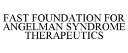 FAST FOUNDATION FOR ANGELMAN SYNDROME THERAPEUTICS trademark