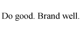 DO GOOD. BRAND WELL. trademark