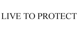 LIVE TO PROTECT trademark