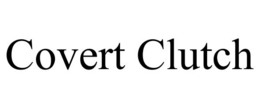 COVERT CLUTCH trademark