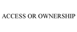 ACCESS OR OWNERSHIP trademark
