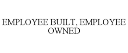 EMPLOYEE BUILT, EMPLOYEE OWNED trademark