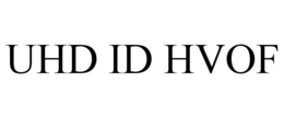 UHD ID HVOF trademark
