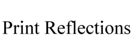 PRINT REFLECTIONS trademark