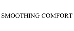 SMOOTHING COMFORT trademark