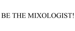 BE THE MIXOLOGIST! trademark