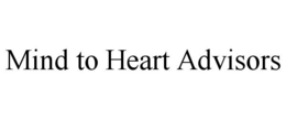 MIND TO HEART ADVISORS trademark