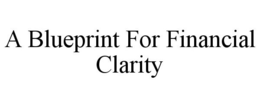 A BLUEPRINT FOR FINANCIAL CLARITY trademark