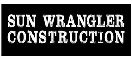 SUN WRANGLER CONSTRUCTION trademark