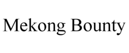 MEKONG BOUNTY trademark