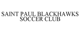 SAINT PAUL BLACKHAWKS SOCCER CLUB trademark