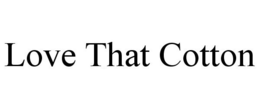 LOVE THAT COTTON trademark