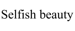 SELFISH BEAUTY trademark