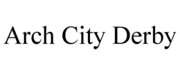 ARCH CITY DERBY trademark
