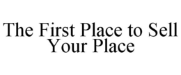 THE FIRST PLACE TO SELL YOUR PLACE trademark