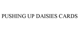 PUSHING UP DAISIES CARDS trademark