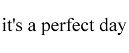 IT'S A PERFECT DAY trademark
