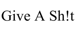 GIVE A SH!T trademark