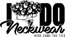 I DO NECKWEAR HERE COME THE TIES trademark