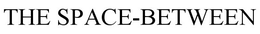 THE SPACE-BETWEEN trademark