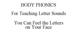 BODY PHONICS FOR TEACHING LETTER SOUNDS YOU CAN FEEL THE LETTERS ON YOUR FACE trademark