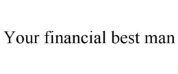 YOUR FINANCIAL BEST MAN trademark