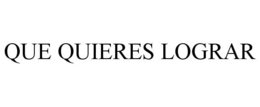 QUE QUIERES LOGRAR trademark