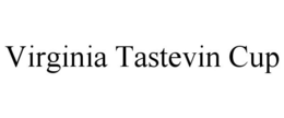 VIRGINIA TASTEVIN CUP trademark