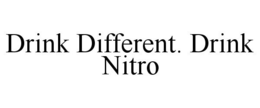 DRINK DIFFERENT. DRINK NITRO trademark