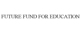 FUTURE FUND FOR EDUCATION trademark