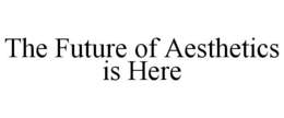 THE FUTURE OF AESTHETICS IS HERE trademark