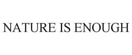 NATURE IS ENOUGH trademark