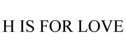 H IS FOR LOVE trademark
