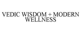 VEDIC WISDOM + MODERN WELLNESS trademark