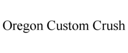 OREGON CUSTOM CRUSH trademark