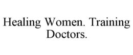 HEALING WOMEN. TRAINING DOCTORS. trademark