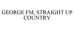 GEORGE FM, STRAIGHT UP COUNTRY trademark