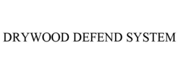 DRYWOOD DEFEND SYSTEM trademark